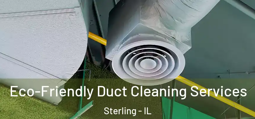  Eco-Friendly Duct Cleaning Services Sterling - IL